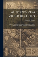 Aufgaben Zum Ziffer-rechnen: Regeldetri, Tausch-, Gesellschafts-, Mischungs-, Procent-, Gewinn- Und Verlust-, Zins- Und Rabattrechnung 1022557343 Book Cover