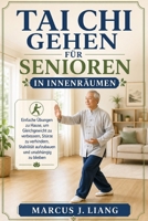 TAI CHI GEHEN FÜR SENIOREN IN INNENRÄUMEN: Einfache Übungen zu Hause, um Gleichgewicht zu verbessern, Stürze zu verhindern, Stabilität aufzubauen und unabhängig zu bleiben (German Edition) B0GZ42P2ZC Book Cover