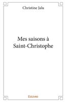Mes saisons à Saint-Christophe (French Edition) 2334105465 Book Cover