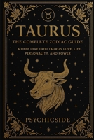 Taurus Unveiled: The Complete Guide to the Zodiac’s Earthbound Soul B0F7HQJPQP Book Cover