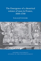 The Emergence of a Theatrical Science of Man in France, 1660 - 1740 1789620384 Book Cover