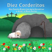 Diez Corderitos: Una Cuenta Regresiva para Encontrar a Jesús, el Buen Pastor (Spanish Edition) B0F4R99RCT Book Cover