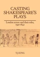 Casting Shakespeare's Plays: London Actors and Their Roles, 1590-1642 0521107210 Book Cover