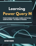 Learning Power Query M: Practical Techniques with wrapCols, wrapRows, and PI for Clean, Scalable Data Models — From Beginner to Professional B0FV35G23J Book Cover