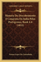 Historia Do Descobrimento E Conqvista Da India Pelos Portvgveses, Book 4-6 (1833) 114485282X Book Cover