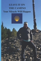 Leave It on the Camino: Your Miracle Will Happen B0CQRK7MJD Book Cover