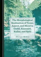 The Morphological Realization of Tense, Aspect, and Mood in Gaddi, Kinnauri, Kullui, and Spiti 1036407470 Book Cover