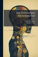 Die Typhoiden Krankheiten: Flecktyphus, Recurrirender Typhus, Ileotyphus, und Febricula. 1271953587 Book Cover