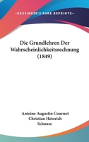 Die Grundlehren Der Wahrscheinlichkeitsrechnung (1849) 1168413842 Book Cover