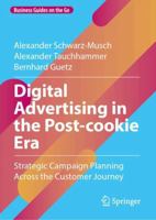 Digital Advertising in the Post-Cookie Era: Strategic Campaign Planning Across the Customer Journey 3658470992 Book Cover