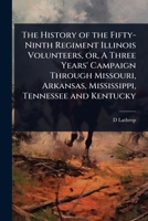 The History of the Fifty-Ninth Regiment Illinois Volunteers, or, A Three Years' Campaign Through Missouri, Arkansas, Mississippi, Tennessee and Kentucky 1024076164 Book Cover