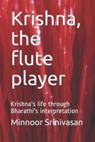 Krishna, the flute player: Krishna's life through Bharathi's interpretation B09C3D19WT Book Cover