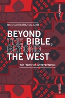 Beyond the Bible, Beyond the West: The "Eros" of Interpretation 8869774538 Book Cover