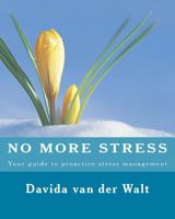 No more STRESS: Your guide to proactive stress management 1545517886 Book Cover