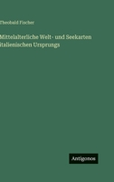 Mittelalterliche Welt- Und Seekarten Italienischen Ursprungs 3388894345 Book Cover