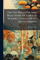On the Behavior and Reactions of Limulus in Early Stages of Its Development 127248484X Book Cover