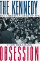 The Kennedy Obsession: The American Myth of JFK 0231107994 Book Cover