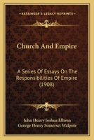 Church and Empire: A Series of Essays on the Responsibilities of Empire 1010190628 Book Cover