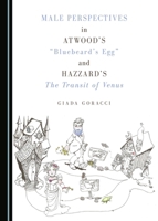 Male Perspectives in Atwood's "Bluebeard's Egg" and Hazzard's The Transit of Venus 1443891096 Book Cover