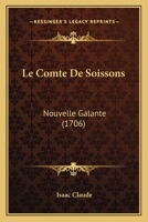 Le Comte De Soissons: Nouvelle Galante (1706) 1166304752 Book Cover