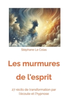 Les Murmures de l'Esprit: 27 Récits de Transformation par l'Ecoute et l'Hypnose (Hypnose & Traumas) (French Edition) B0F1FGJHJ8 Book Cover