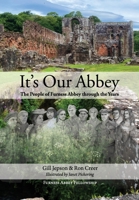 It's Our Abbey: The People of Furness Abbey through the Years 1913898350 Book Cover
