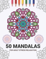 50 Mandalas For Stress Relaxation: Mandala Coloring Books For Adults Kids or Teens | Coloring Pages For Meditation And Stress Relief | 8.5 x 11 Inch Large 120 Pages White Paper 1712872192 Book Cover
