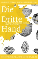 Learning German through Storytelling: Die Dritte Hand - a detective story for German language learners (includes exercises): for intermediate and advanced learners 1479386197 Book Cover