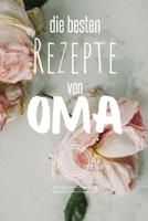 Die besten Rezepte von Oma: Eintragen und Selberschreiben. Rezepte von Oma für die Ewigkeit. Leckeres Essen. Gute Laune. Omas Tipps. Niemals vergessen. (German Edition) B086PTDNJS Book Cover