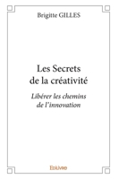 Les Secrets de la créativité: Libérer les chemins de l'innovation (French Edition) 2334181919 Book Cover