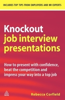 Knockout Job Interview Presentations: How to Present with Confidence, Beat the Competition and Impress Your Way into a Top Job 0749457155 Book Cover