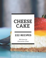 222 Cheesecake Recipes: Cheesecake Cookbook - Your Best Friend Forever B08CWG47MB Book Cover