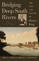 Bridging Deep South Rivers: The Life and Legend of Horace King 0820355399 Book Cover