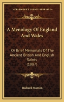 A Menology Of England And Wales: Or Brief Memorials Of The Ancient British And English Saints 1164539442 Book Cover