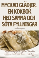 Myckad Glädjer. En Kokbok Med Samma Och Söta Fyllningar (Swedish Edition) 1835833659 Book Cover