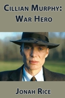 Cillian Murphy: War Hero B0DTJTGPJQ Book Cover