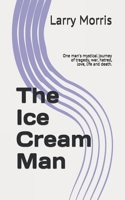 The Ice Cream Man: One man's mystical journey of tragedy, war, hatred, love, life and death. 1687587256 Book Cover
