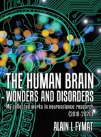 The Human Brain - Wonders and Disorders: My Collected Works in Neuroscience Research (2018-2020) 0228848849 Book Cover