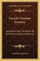 Favorite Newman Sermons: Selected From The Works Of John Henry Cardinal Newman 1163160776 Book Cover