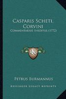 Casparis Scheti, Corvini: Commentarius Ineditus 1104714728 Book Cover