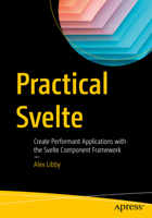 Practical Svelte: Create Performant Applications with the Svelte Component Framework 1484273737 Book Cover