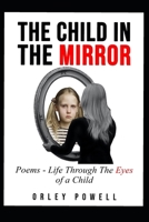 The Child In The Mirror: Poems - Life through the Eyes of a Child B0CJCSHGSM Book Cover