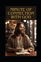 Minute of connection with God: Daily Inspirations for Your Soul B0CW1LLZKS Book Cover