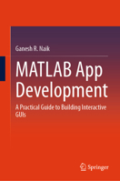 MATLAB App Development: A Practical Guide to Building Interactive GUIs 9819587964 Book Cover