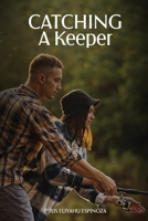 Catching A Keeper: A Guide To Navigating In Today's Dating Market B0GMT5L466 Book Cover