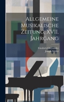 Allgemeine Musikalische Zeitung, XVII. Jahrgang 1021534412 Book Cover