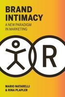 Brand Intimacy: A New Paradigm in Marketing 1578266858 Book Cover