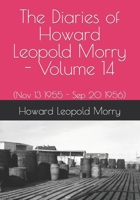 The Diaries of Howard Leopold Morry - Volume 14: (Nov 13 1955 - Sep 20 1956) 1990865135 Book Cover