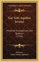 Gai Vetti Aquilini Juvenci: Historiae Evangelicae Libri Quatuor (1710) 1166625141 Book Cover