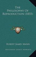 The Philosophy Of Reproduction: Illustrated With Woodcuts 1437337589 Book Cover